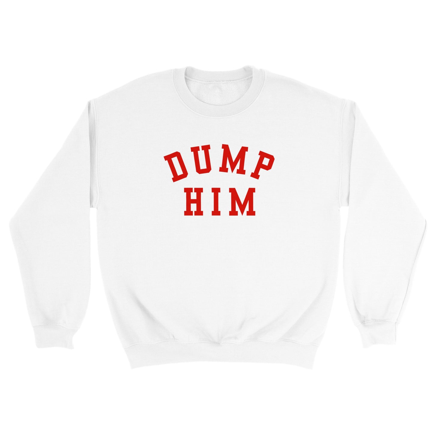 DUMP HIM Printed Sweatshirt