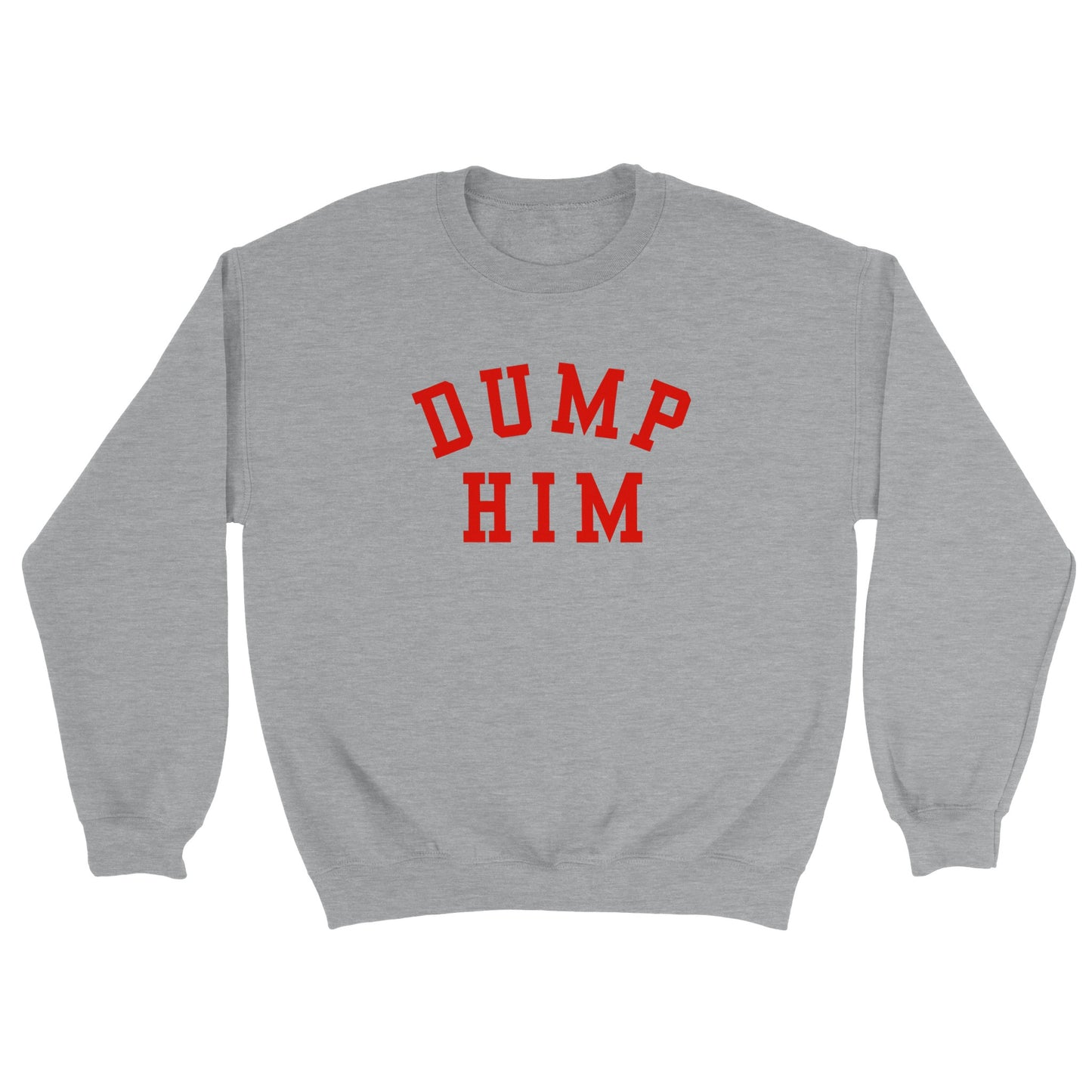 DUMP HIM Printed Sweatshirt